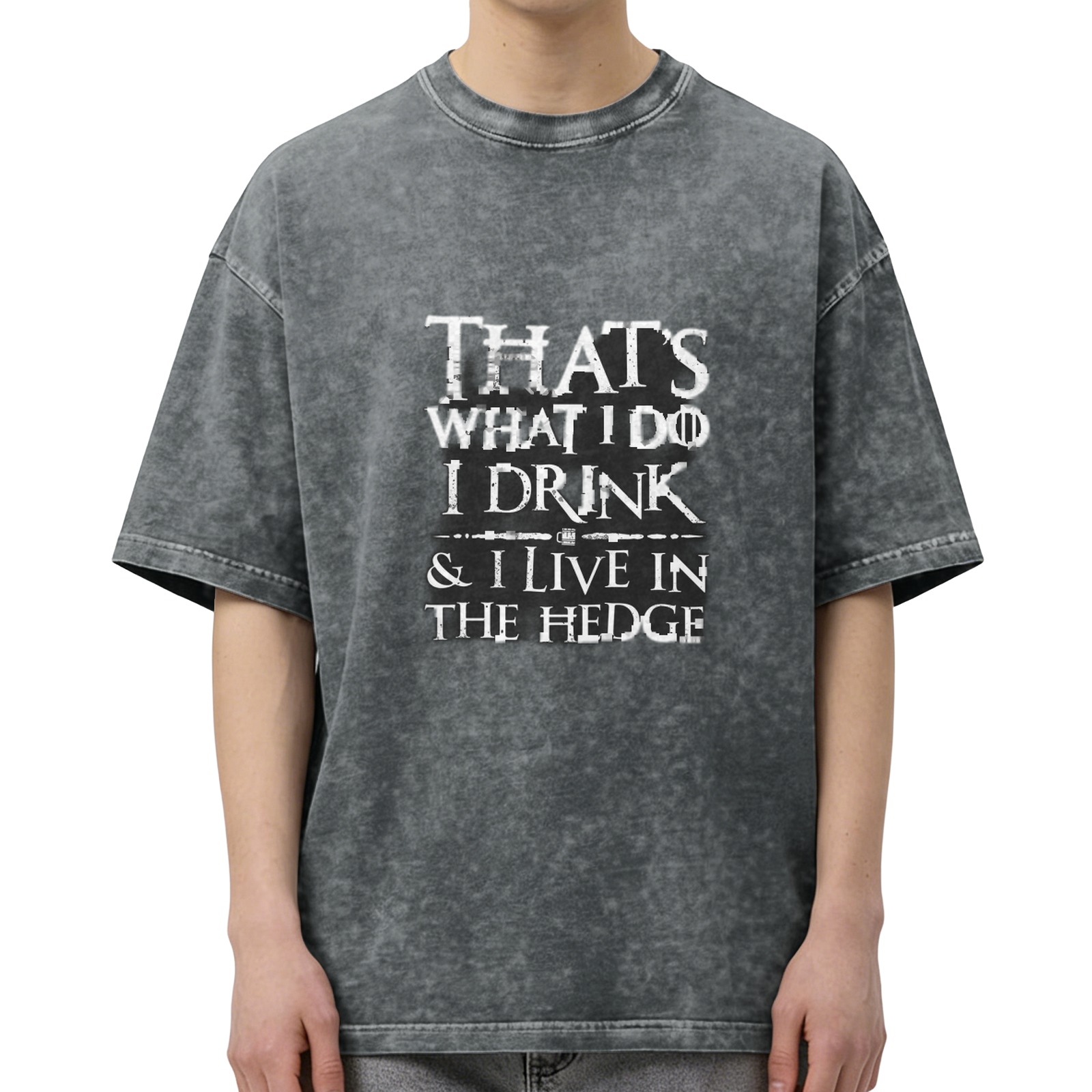 Oversized acid wash t-shirt with 'That's What I Do I Drink & I Live In The Hedge' text